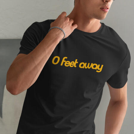 0 Feet Away T-Shirt
