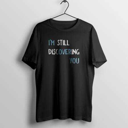 I'm Still Discovering You T-Shirt