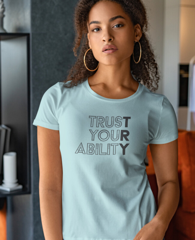 Trust Your Ability - T-Shirt